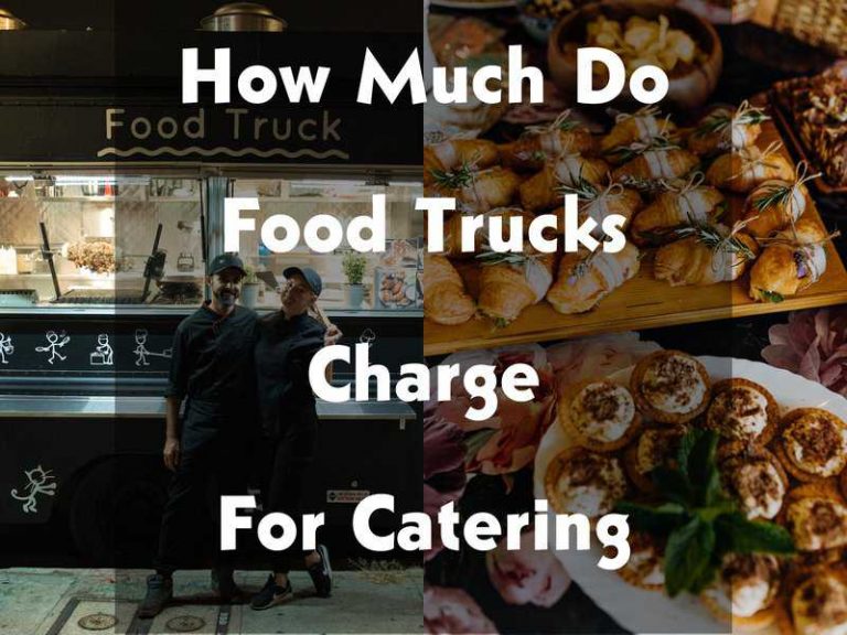 How Much Do Food Trucks Charge For Catering | Creative & Safe Solution For Any Event
