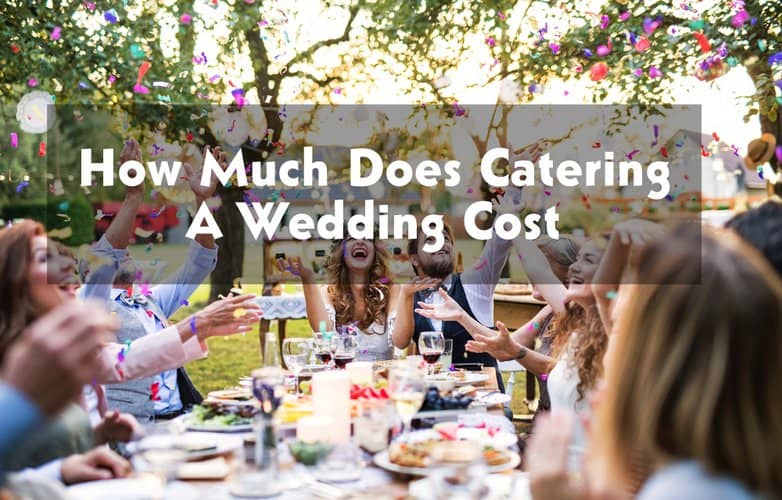 How Much Does Catering A Wedding Cost in 2023? Modern Art Catering