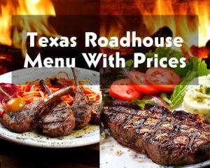 Texas Roadhouse Menu With Prices (Choose From a Wide Range of Food Variety)