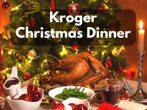 Kroger Christmas Dinner 2022