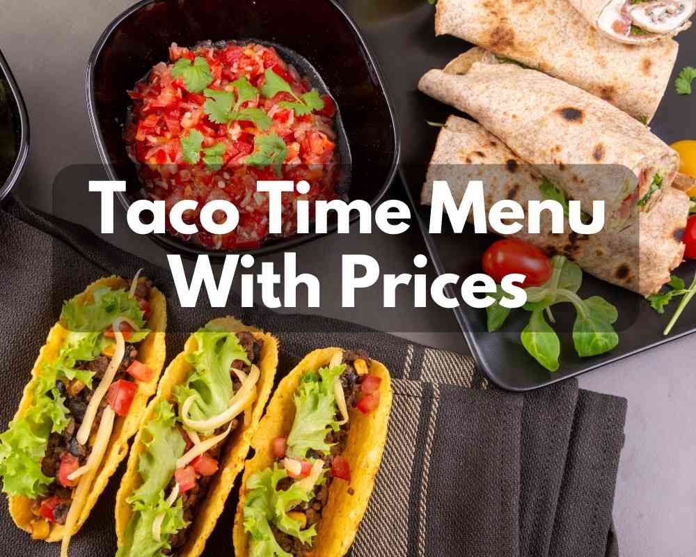 taco-time-menu-with-prices-2023-get-perfect-home-style-mexican-food