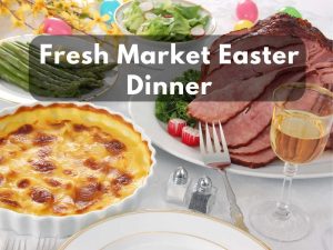 Fresh Market Easter Dinner Menu & Price