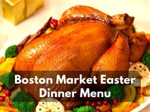 Boston Market Easter Dinner Menu