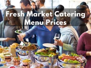 Fresh Market Catering Prices