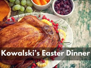 Kowalski’s Easter Dinner Menu