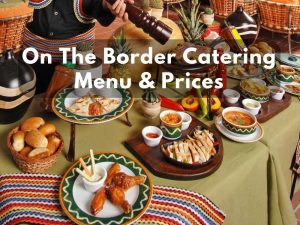 On The Border Catering Prices