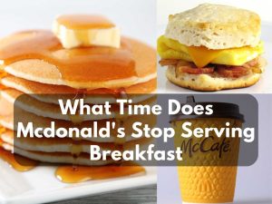 What Time Does Mcdonald's Stop Serving Breakfast?