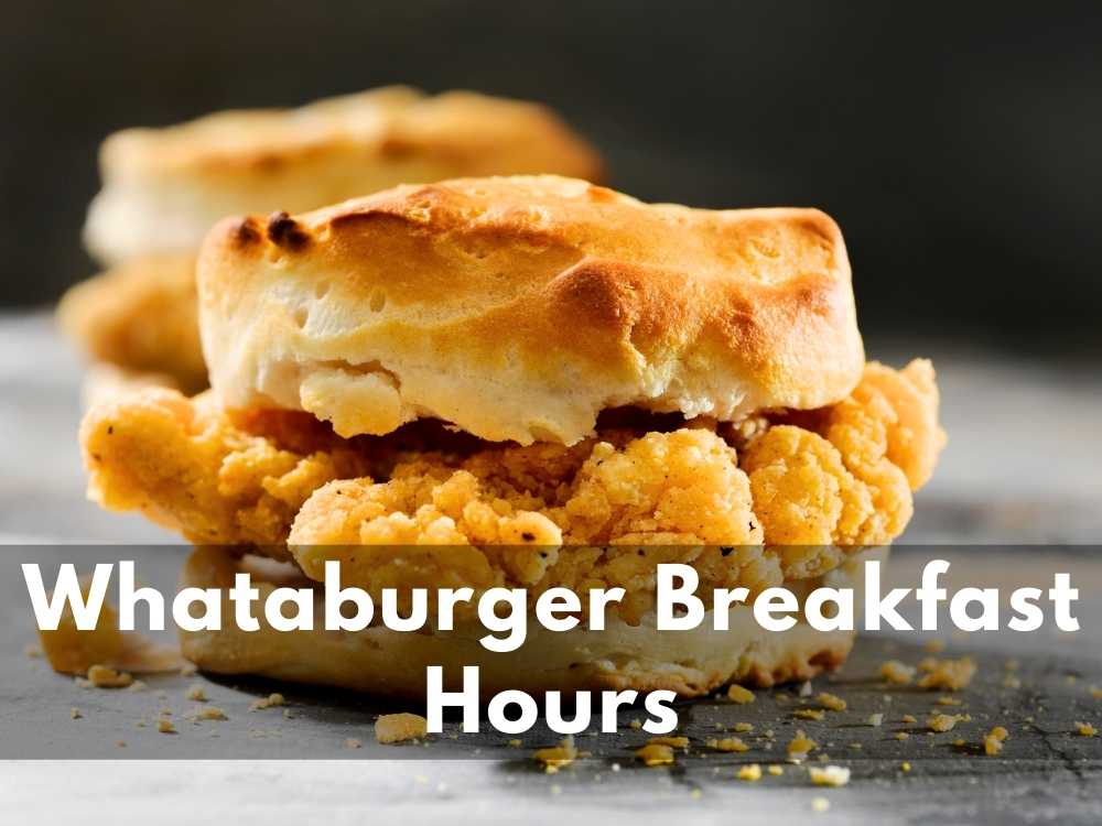 Whataburger Breakfast Hours 2023 (Don't Miss Out Delicious Breakfast