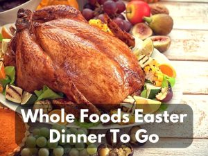 Whole Foods Easter Dinner Menu